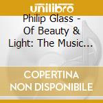 Philip Glass - Of Beauty & Light: The Music Of (4 Cd) cd