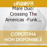 Mare Duo: Crossing The Americas -Funk Pearson/Krenek/Levines/Monk Feldman cd