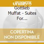 Gottlieb Muffat - Suites For Harpsichord Vol. 3 cd