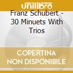 Franz Schubert - 30 Minuets With Trios cd