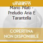 Mario Pilati - Preludio Aria E Tarantella cd