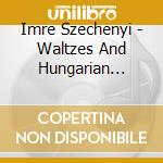Imre Szechenyi - Waltzes And Hungarian Marches cd