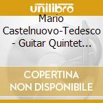 Mario Castelnuovo-Tedesco - Guitar Quintet / Fantasia For Guitar And Piano cd
