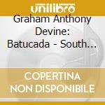 Graham Anthony Devine: Batucada - South American Guitar Music cd