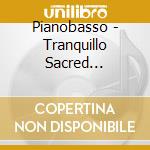 Pianobasso - Tranquillo Sacred Christmas cd