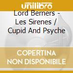 Lord Berners - Les Sirenes / Cupid And Psyche cd musicale