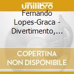 Fernando Lopes-Graca - Divertimento, Sinfonieta cd musicale