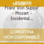 Franz Von Suppe' - Mozart - Incidental Music cd musicale