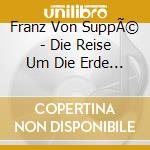 Franz Von SuppÃ© - Die Reise Um Die Erde In 80 Tagen cd