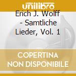 Erich J. Wolff - Samtliche Lieder, Vol. 1 cd