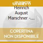 Heinrich August Marschner - Overtures And Stage Music, Vol. 3 cd
