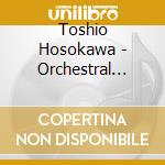 Toshio Hosokawa - Orchestral Work Vol.4 cd