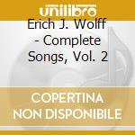Erich J. Wolff - Complete Songs, Vol. 2 cd