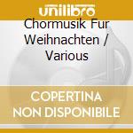 Chormusik Fur Weihnachten / Various cd