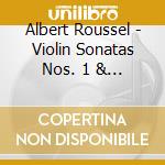 Albert Roussel - Violin Sonatas Nos. 1 & 2, String Trio cd