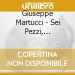 Giuseppe Martucci - Sei Pezzi, Capriccio E Serenata, Minuetto E Tempo Di Gavotta, Sonata Facile cd
