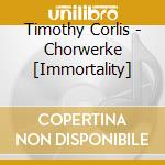 Timothy Corlis - Chorwerke [Immortality] cd