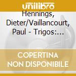 Hennings, Dieter/Vaillancourt, Paul - Trigos: Gitarrenwerke, Vol. 1 cd