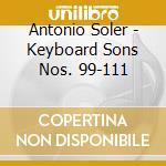 Antonio Soler - Keyboard Sons Nos. 99-111 cd
