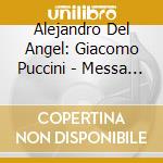 Alejandro Del Angel: Giacomo Puccini - Messa Di Gloria. Capriccio Sinfonico cd