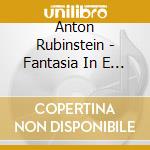 Anton Rubinstein - Fantasia In E Minor 5 Pieces & T cd