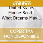United States Marine Band - What Dreams May Come cd