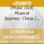 (Music Dvd) Musical Journey: China / Various - Musical Journey: China / Various cd musicale