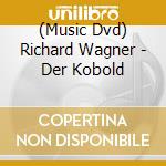 (Music Dvd) Richard Wagner - Der Kobold cd musicale