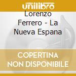 Lorenzo Ferrero - La Nueva Espana cd musicale di Lorenzo Ferrero