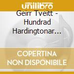 Geirr Tveitt - Hundrad Hardingtonar (cento Melodie Di Hardanger Op.151): Suite N.1 E N.4 cd musicale di TVEITT