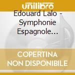 Edouard Lalo - Symphonie Espagnole Op.21 cd musicale di LALO