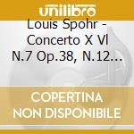 Louis Spohr - Concerto X Vl N.7 Op.38, N.12 Op.79 cd
