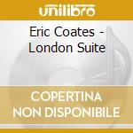 Eric Coates - London Suite cd