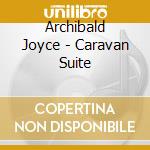 Archibald Joyce - Caravan Suite cd