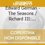 Edward German - The Seasons / Richard III: Overture / Theme & 6 Diversions cd