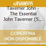 Taverner John - The Essential John Taverner (5 Cd) cd musicale di John Taverner