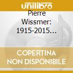 Pierre Wissmer: 1915-2015 Centenaire (5 Cd) cd