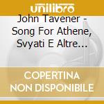 John Tavener - Song For Athene, Svyati E Altre Opere Corali cd