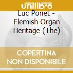 Luc Ponet - Flemish Organ Heritage (The) cd