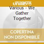 Various - We Gather Together cd musicale
