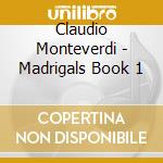 Claudio Monteverdi - Madrigals Book 1 cd musicale di MONTEVERDI