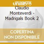 Claudio Monteverdi - Madrigals Book 2 cd musicale di MONTEVERDI