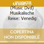 (Music Dvd) Musikalische Reise: Venedig cd