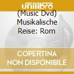(Music Dvd) Musikalische Reise: Rom cd