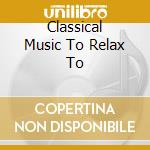 Classical Music To Relax To cd