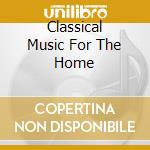 Classical Music For The Home cd