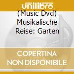 (Music Dvd) Musikalische Reise: Garten cd