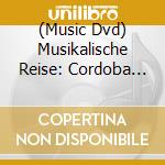 (Music Dvd) Musikalische Reise: Cordoba Und Andalusien / Various cd