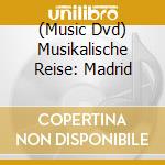 (Music Dvd) Musikalische Reise: Madrid cd