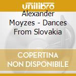 Alexander Moyzes - Dances From Slovakia cd